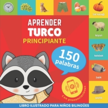 Aprender turco - 150 palabras con pronunciacion - Principiante : Libro ilustrado para ninos bilingues