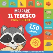 Imparare il tedesco - 150 parole con pronunce - Principiante : Libro illustrato per bambini bilingue