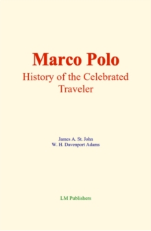 Marco Polo : History Of The Celebrated Traveler