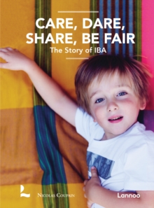 Care, Dare, Share, Be Fair : The Story of IBA