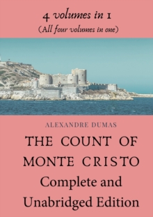 The Count of Monte Cristo Complete and Unabridged Edition : 4 volumes in 1 (All four volumes in one)