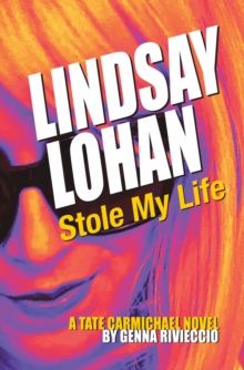 Lindsay Lohan Stole My Life : A Tate Carmichael Novel