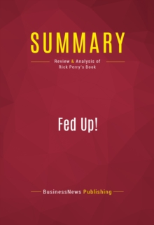 Summary: Fed Up! : Review and Analysis of Rick Perry's Book