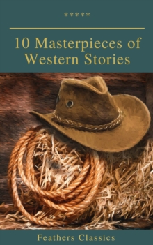 10 Masterpieces of Western Stories (Feathers Classics)