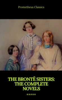 The Bronte Sisters: The Complete Novels