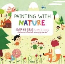 Painting with Nature : Over 65 Ideas on How to Invent, Create and Illustrate Amazing Scenes!, Paperback / softback Book Painting with Nature : Over 65 Ideas on How to Invent, Create and Illustrate Amazing Scenes!, Paperback / softback Book
