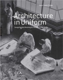 Architecture in Uniform - Designing and Building for World War II, Hardback Book Architecture in Uniform - Designing and Building for World War II, Hardback Book