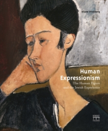 Human Expressionism : The Human Figure and the Jewish Experience, Hardback Book Human Expressionism : The Human Figure and the Jewish Experience, Hardback Book