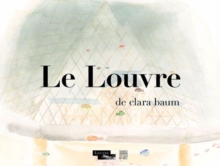 The Louvre According to Clara Baum, Hardback Book The Louvre According to Clara Baum, Hardback Book