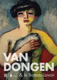 Van Dongen & the Bateau-Lavoir, Paperback Book Van Dongen & the Bateau-Lavoir, Paperback Book
