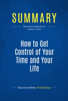 Summary: How to Get Control of Your Time and Your Life