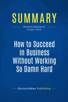 Summary: How to Succeed in Business Without Working So Damn Hard