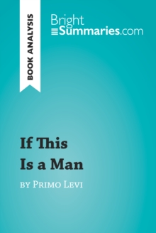 If This Is a Man by Primo Levi (Book Analysis) : Detailed Summary, Analysis and Reading Guide