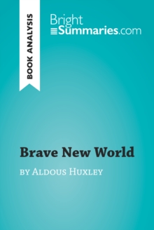 Brave New World by Aldous Huxley (Book Analysis) : Detailed Summary, Analysis and Reading Guide