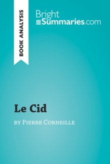 Le Cid by Pierre Corneille (Book Analysis) : Detailed Summary, Analysis and Reading Guide