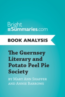 The Guernsey Literary and Potato Peel Pie Society by Mary Ann Shaffer and Annie Barrows (Book Analysis) : Complete Summary and Book Analysis