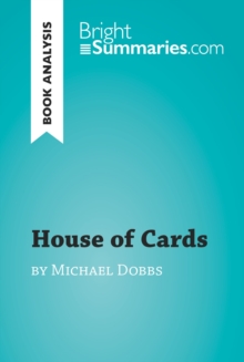 House of Cards by Michael Dobbs (Book Analysis) : Detailed Summary, Analysis and Reading Guide