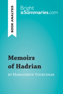 Memoirs of Hadrian by Marguerite Yourcenar (Book Analysis) : Detailed Summary, Analysis and Reading Guide