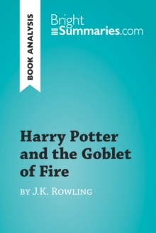 Harry Potter and the Goblet of Fire by J.K. Rowling (Book Analysis) : Detailed Summary, Analysis and Reading Guide