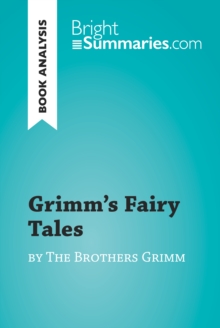 Grimm's Fairy Tales by the Brothers Grimm (Book Analysis) : Detailed Summary, Analysis and Reading Guide