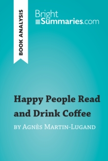 Happy People Read and Drink Coffee by Agnes Martin-Lugand (Book Analysis) : Detailed Summary, Analysis and Reading Guide