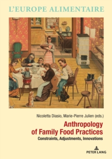 Anthropology of Family Food Practices : Constraints, Adjustments, Innovations