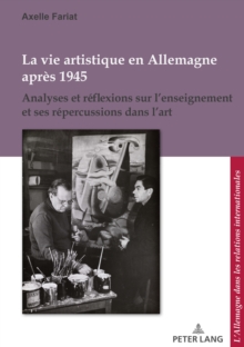 La Vie Artistique En Allemagne Apres 1945 : Analyses Et Reflexions Sur l'Enseignement Et Ses Repercussions Dans l'Art, Paperback / softback Book La Vie Artistique En Allemagne Apres 1945 : Analyses Et Reflexions Sur l'Enseignement Et Ses Repercussions Dans l'Art, Paperback / softback Book
