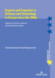 Experts and Expertise in Science and Technology in Europe since the 1960s : Organized civil Society, Democracy and Political Decision-making