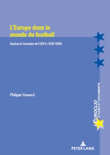 L'Europe Dans Le Monde Du Football : Genese Et Formation de l'Uefa (1930-1960), Paperback / softback Book L'Europe Dans Le Monde Du Football : Genese Et Formation de l'Uefa (1930-1960), Paperback / softback Book