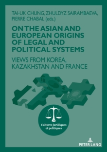 On The Asian and European Origins of Legal and Political Systems : Views from Korea, Kazakhstan and France