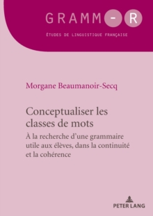 Conceptualiser les classes de mots : Pour une grammaire utile aux ?l?ves, dans la continuit? et la coh?rence