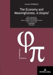 The Economy and Meaningfulness. A Utopia? : With a foreword by Herman Van Rompuy, former President of the European Council and an afterword by Ludo Abicht, philosopher