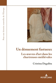 Un Denuement Fastueux : Les Oeuvres d'Art Dans Les Chartreuses Medievales, Paperback / softback Book Un Denuement Fastueux : Les Oeuvres d'Art Dans Les Chartreuses Medievales, Paperback / softback Book