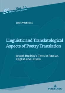 Linguistic and Translatological Aspects of Poetry Translation : Joseph Brodsky's Texts in Russian, English and Latvian