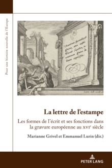 La lettre de l'estampe : Les formes de l'ecrit et ses fonctions dans la gravure europeenne au xvie siecle