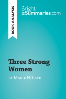 Three Strong Women by Marie Ndiaye (Book Analysis) : Detailed Summary, Analysis and Reading Guide