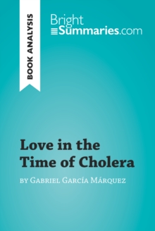 Love in the Time of Cholera by Gabriel Garcia Marquez (Book Analysis) : Detailed Summary, Analysis and Reading Guide