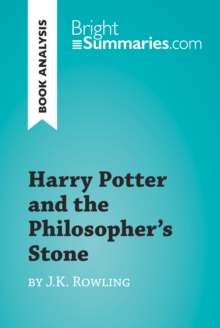 Harry Potter and the Philosopher's Stone by J.K. Rowling (Book Analysis) : Detailed Summary, Analysis and Reading Guide