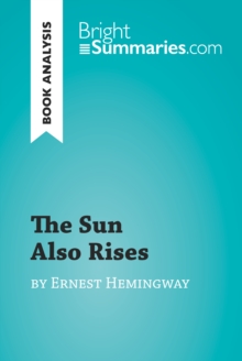 The Sun Also Rises by Ernest Hemingway (Book Analysis) : Detailed Summary, Analysis and Reading Guide