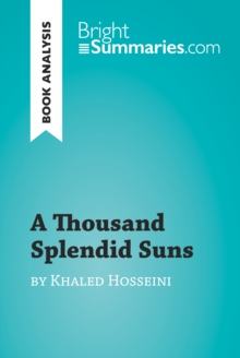 A Thousand Splendid Suns by Khaled Hosseini (Book Analysis) : Detailed Summary, Analysis and Reading Guide