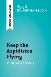 Keep the Aspidistra Flying by George Orwell (Book Analysis) : Detailed Summary, Analysis and Reading Guide