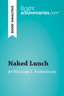 Naked Lunch by William S. Burroughs (Book Analysis) : Detailed Summary, Analysis and Reading Guide