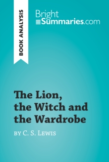 The Lion, the Witch and the Wardrobe by C. S. Lewis (Book Analysis) : Detailed Summary, Analysis and Reading Guide