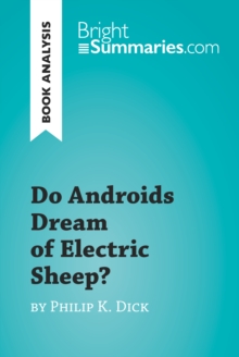 Do Androids Dream of Electric Sheep? by Philip K. Dick (Book Analysis) : Detailed Summary, Analysis and Reading Guide