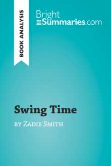 Swing Time by Zadie Smith (Book Analysis) : Detailed Summary, Analysis and Reading Guide