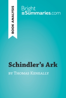 Schindler's Ark by Thomas Keneally (Book Analysis) : Detailed Summary, Analysis and Reading Guide