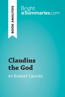 Claudius the God by Robert Graves (Book Analysis) : Detailed Summary, Analysis and Reading Guide