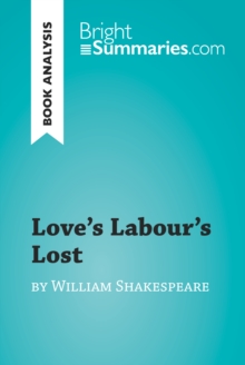 Love's Labour's Lost by William Shakespeare (Book Analysis) : Detailed Summary, Analysis and Reading Guide