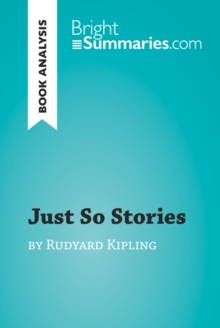 Just So Stories by Rudyard Kipling (Book Analysis) : Detailed Summary, Analysis and Reading Guide