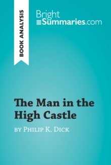 The Man in the High Castle by Philip K. Dick (Book Analysis) : Detailed Summary, Analysis and Reading Guide